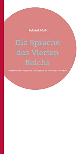 Die Sprache des Vierten Reichs: Wie Menschen die Sprache und Sprache die Menschen verändert
