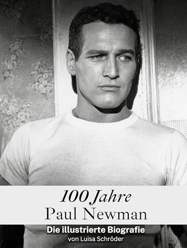 100 Jahre Paul Newman - Komplett in Farbe: Die illustrierte Biografie