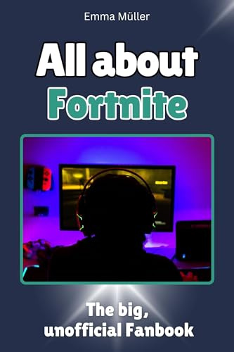 All About Fortnite: The big, unofficial fanbook. Completely in color