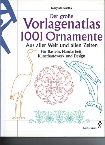 Der große Vorlagenatlas. 1001 Ornamente aus aller Welt und allen Zeiten. Für Basteln, Handarbeit, Kunsthandwerk und Design