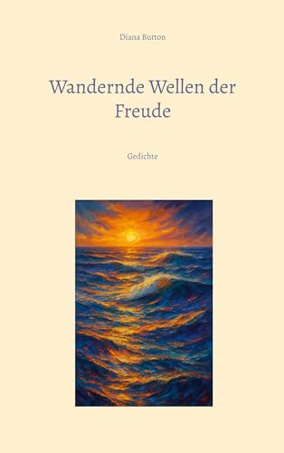 Wandernde Wellen der Freude: Gedichte