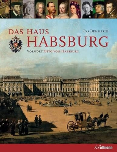 Das Haus Habsburg: Mit Bildern von der Beisetzung Otto von Habsburgs. Vorw.: Otto von Habsburg