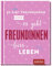 Es gibt Freundinnen. Und es gibt Freundinnen fürs Leben: Das perfekte Geschenk für die beste Freundin