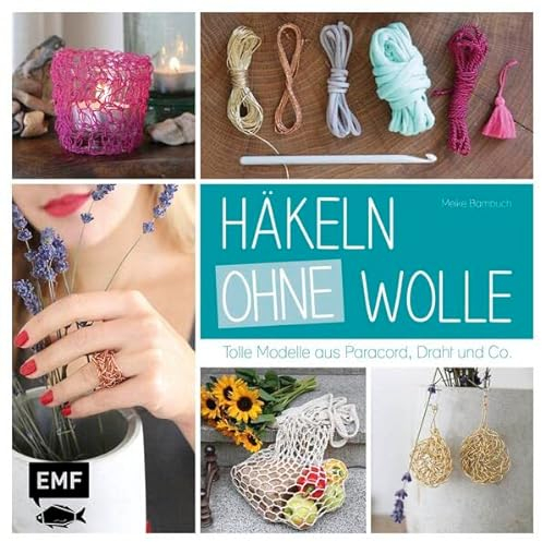 Häkeln ohne Wolle: Tolle Modelle aus Paracord, Draht und Co.