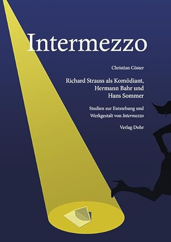 Intermezzo. Richard Strauss als Komödiant, Hermann Bahr und Hans Sommer: Studien zur Entstehung und Werkgestalt von Intermezzo