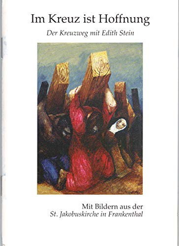 Im Kreuz ist Hoffnung: Der Kreuzweg mit Edith Stein