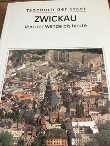 Tagebuch der Stadt Zwickau. Von der Wende bis heute