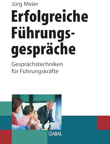 Erfolgreiche Führungsgespräche: Gesprächstechniken für Führungskräfte (Whitebooks)