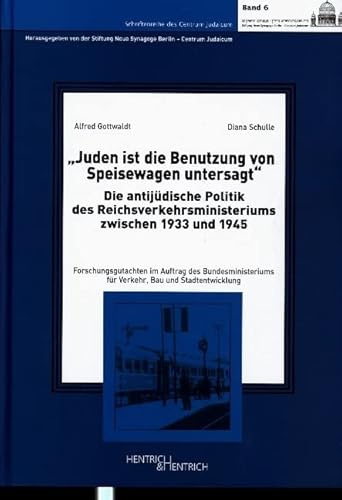 Juden ist die Benutzung von Speisewagen untersagt: Die antijüdische Politik des Reichsverkehrsministeriums zwischen 1933 und 1945 (Schriftenreihe des Centrum Judaicum)
