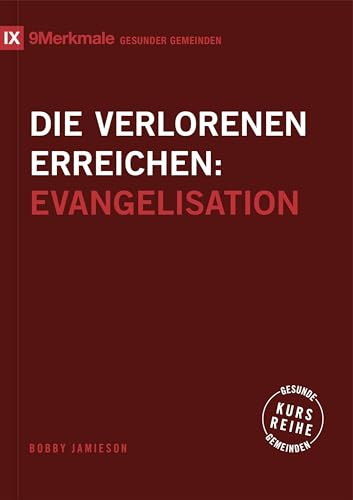 Die Verlorenen erreichen: Evangelisation (Kursreihe Gesunde Gemeinden)