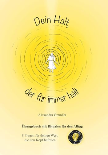 Dein Halt, der für immer hält: Übungsbuch mit Ritualen für den Alltag/ 8 Fragen für deinen Wert, die den Kopf befreien