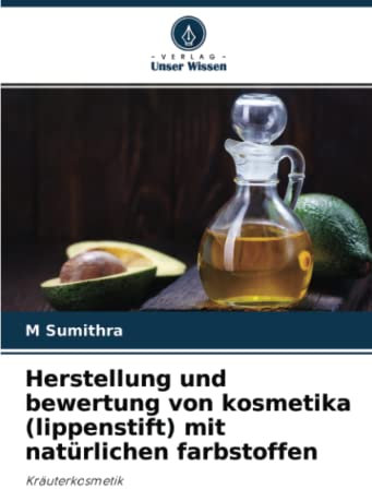 Herstellung und bewertung von kosmetika (lippenstift) mit natürlichen farbstoffen: Kräuterkosmetik