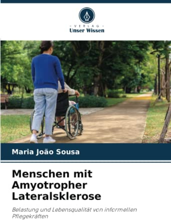 Menschen mit Amyotropher Lateralsklerose: Belastung und Lebensqualität von informellen Pflegekräften