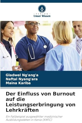 Der Einfluss von Burnout auf die Leistungserbringung von Lehrkräften: Ein Fallbeispiel ausgewählter medizinischer Ausbildungsstätten in Kenia (KMTC)