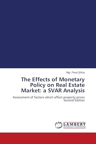 The Effects of Monetary Policy on Real Estate Market: a SVAR Analysis: Assessment of factors which affect property prices Second Edition