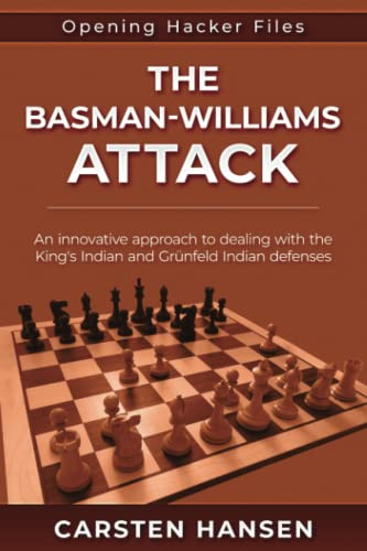 The Basman-Williams Attack: An innovative approach to dealing with the King's Indian and Grünfeld Indian defenses (Opening Hacker Files, Band 3)
