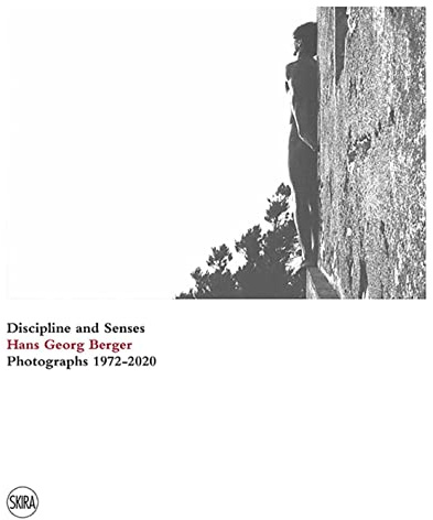 Hans Georg Berger: Discipline and senses. Photographs. 1972-2020