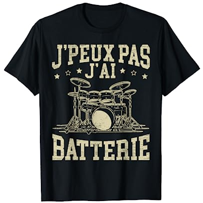 J'Peux Pas J'ai Batterie Musicien Cadeau De Batteur T-Shirt