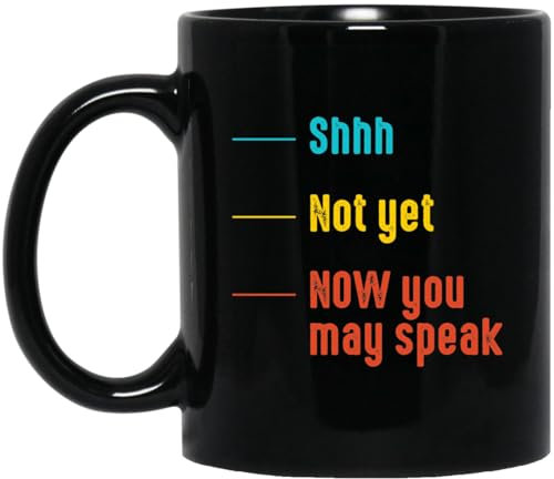 kisoyo Tasse à café humoristique en céramique « Shhh Not Yet Now You May Speak » - 325 ml