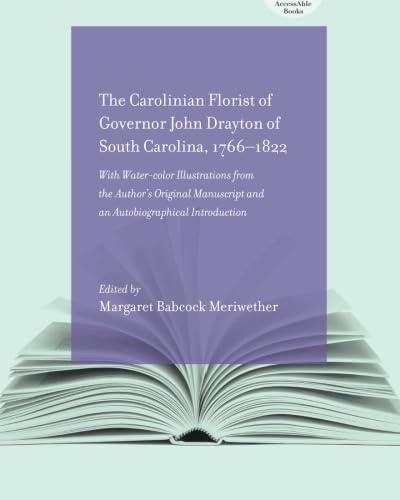 The Carolinian Florist: Of Governor John Drayton of South Carolina, 1766-1822 (AccessAble Books)