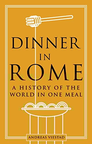 Dinner in Rome: A History of the World in One Meal