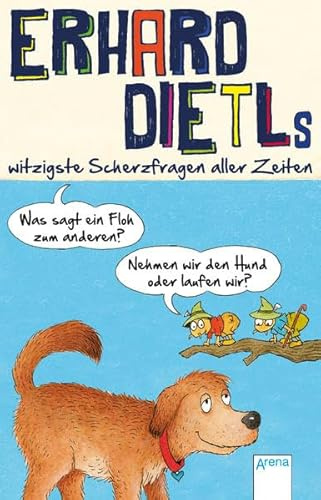 Was sagt ein Floh zum anderen?: Erhard Dietls witzigste Scherzfragen aller Zeiten