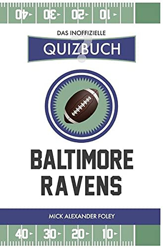 Baltimore Ravens - Das (inoffizielle) Quizbuch: Fragen & Wissen von NFL Fans für Purple Pains: Fragen & Wissen von NFL Fans für Purple Pains