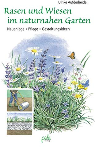 Rasen und Wiesen im naturnahen Garten: Neuanlage - Pflege - Gestaltungsideen