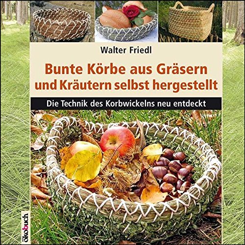 Bunte Körbe aus Gräsern und Kräutern: Die Technik des Korbwickelns neu entdeckt