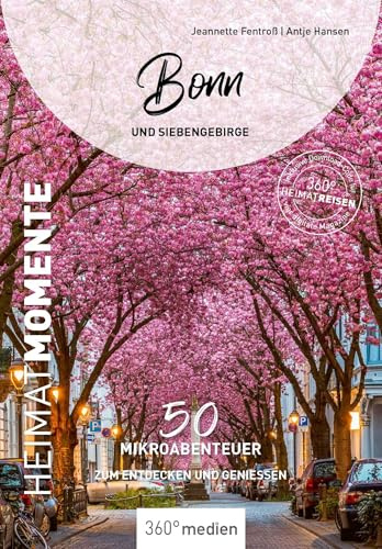 Bonn und Siebengebirge - HeimatMomente: 50 Mikroabenteuer zum Entdecken und Genießen (HeimatMomente: Mikroabenteuer zum Entdecken und Genießen)