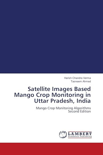 Satellite Images Based Mango Crop Monitoring in Uttar Pradesh, India: Mango Crop Monitoring Algorithms Second Edition