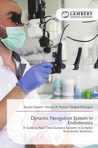 Dynamic Navigation System in Endodontics: A Guide to Real-Time Guidance Systems in Complex Endodontic Scenarios.