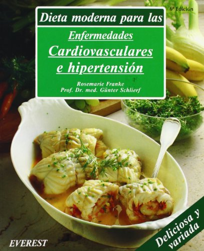 Dieta moderna para las enfermedades cardiovasculares e hipertensión: Recetas deliciosas con variaciones prácticas para toda la familia y con una guía dietética. (Cocina y salud)
