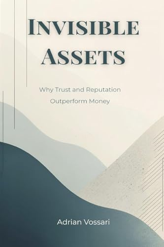 Invisible Assets: Why Trust and Reputation Outperform Money