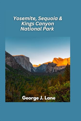Yosemite, Sequoia & Kings Canyon National Park 2025: Majestic Peaks, Giant Trees, and Unforgettable Wilderness Adventures