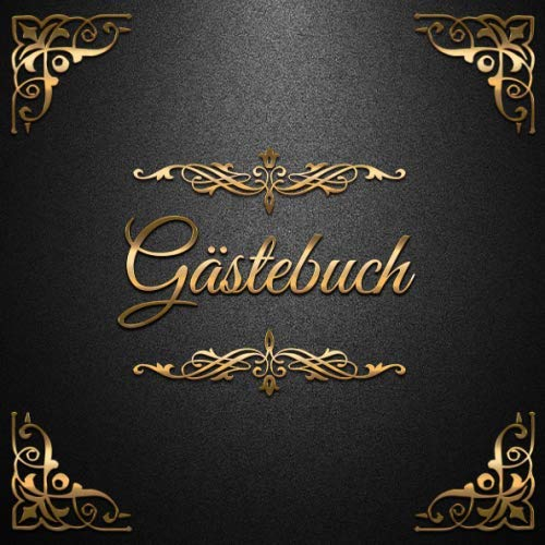 Gästebuch: Edles Gästebuch im schwarz-goldenen Vintage-Look ca. 21 x 21 cm, mit 100 leeren Seiten für Glückwünsche, Grüße und herzliche Botschaften ... Taufe, Kommunion, Ferienwohnung, Pension
