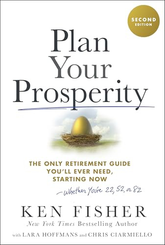 Plan Your Prosperity: The Only Retirement Guide You'll Ever Need, Starting Now-Whether You're 22, 52 or 82