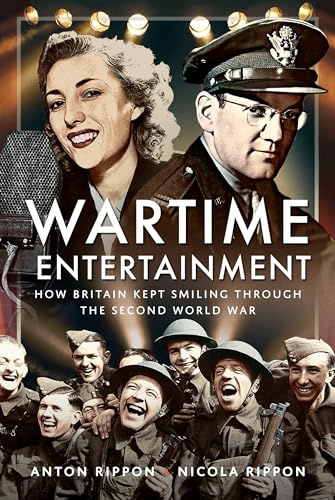 Wartime Entertainment: How Britain Kept Smiling Through the Second World War