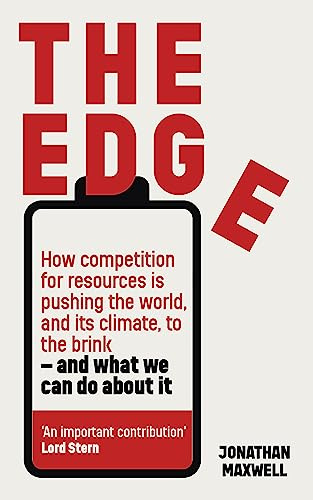 The Edge: How competition for resources is pushing the world, and its climate, to the brink – and what we can do about it.