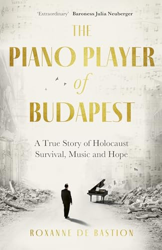 The Piano Player of Budapest: A True Story of Holocaust Survival, Music and Hope