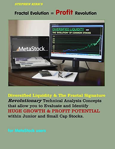 Fractal Evolution = Profit Revolution!: Diversified Liquidity & the Fractal Signature; Revolutionary Technical Analysis Concepts that allow you to ... POTENTIAL within Junior and Small Cap Stocks