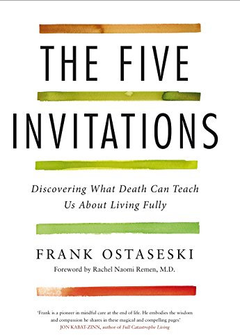 The Five Invitations: Discovering What Death Can Teach Us About Living Fully