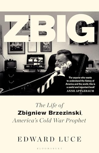 Zbig: The Life of Zbigniew Brzezinski, America's Cold War Prophet