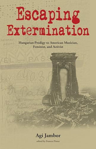 Escaping Extermination: Hungarian Prodigy to American Musician, Feminist, and Activist