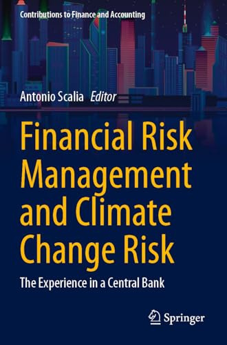 Financial Risk Management and Climate Change Risk: The Experience in a Central Bank (Contributions to Finance and Accounting)