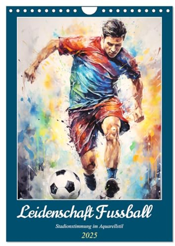 Leidenschaft Fussball. Stadionstimmung im Aquarellstil (Wandkalender 2025 DIN A4 hoch), CALVENDO Monatskalender: Farbenfrohe Fußballmomente für das ganze Jahr! (CALVENDO Sport)