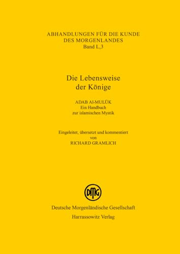Die Lebensweise der Könige Adab al-muluk. Ein Handbuch zur islamischen Mystik. Eingeleitet, übersetzt und kommentiert