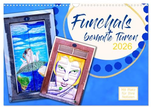 Funchals bemalte Türe (Wandkalender 2026 DIN A3 quer), CALVENDO Monatskalender: Sehr schöne Aufnahmen von Funchals beeindruckenden Türen. (CALVENDO Orte)