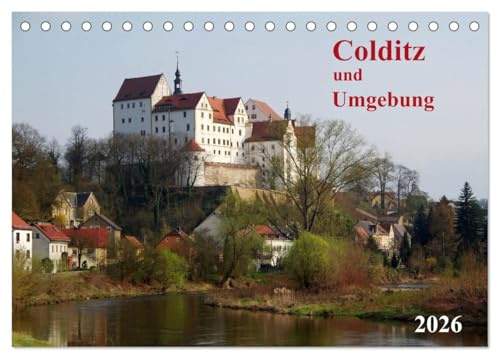 Colditz und Umgebung (Tischkalender 2026 DIN A5 quer), CALVENDO Monatskalender: Sächsischer Ort mit Entdeckungspotential (CALVENDO Orte)