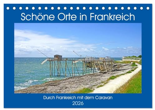 Schöne Orte in Frankreich (Tischkalender 2026 DIN A5 quer), CALVENDO Monatskalender: Mit dem Caravan durch Frankreich zu fahren ist ein Genuss (CALVENDO Orte)